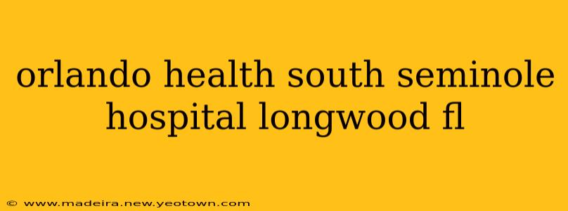 orlando health south seminole hospital longwood fl
