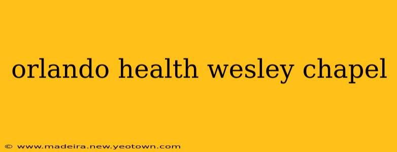 orlando health wesley chapel