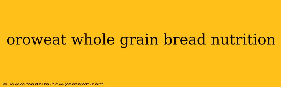 oroweat whole grain bread nutrition