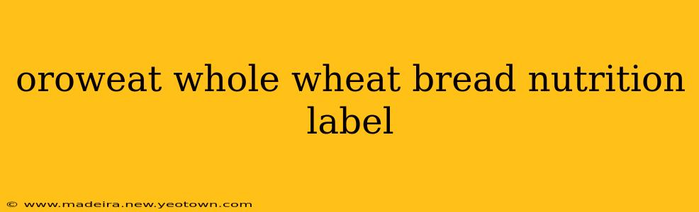 oroweat whole wheat bread nutrition label