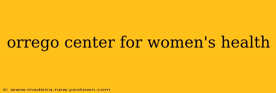 orrego center for women's health