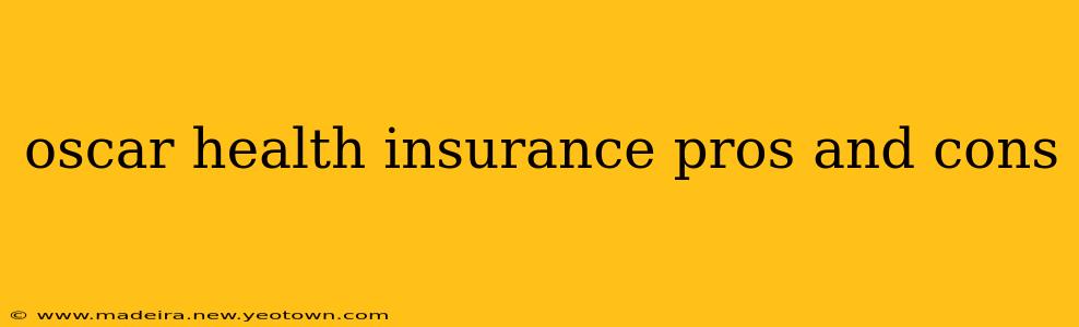 oscar health insurance pros and cons