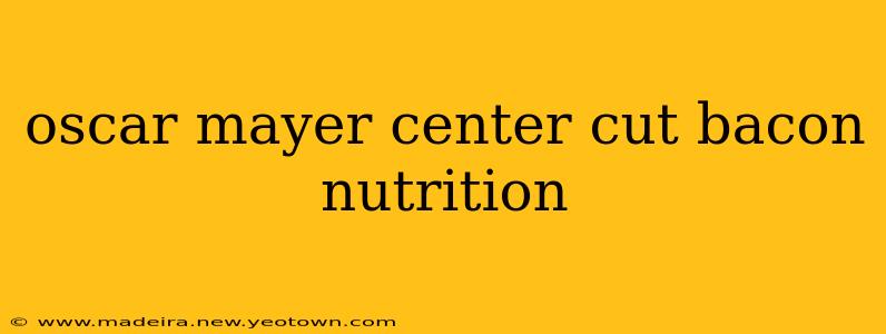 oscar mayer center cut bacon nutrition