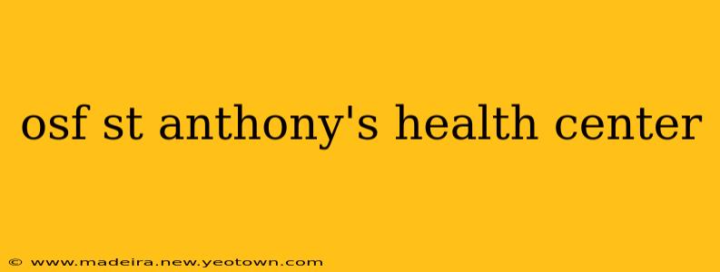 osf st anthony's health center