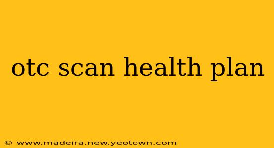 otc scan health plan