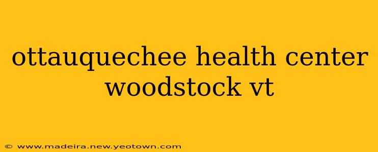 ottauquechee health center woodstock vt