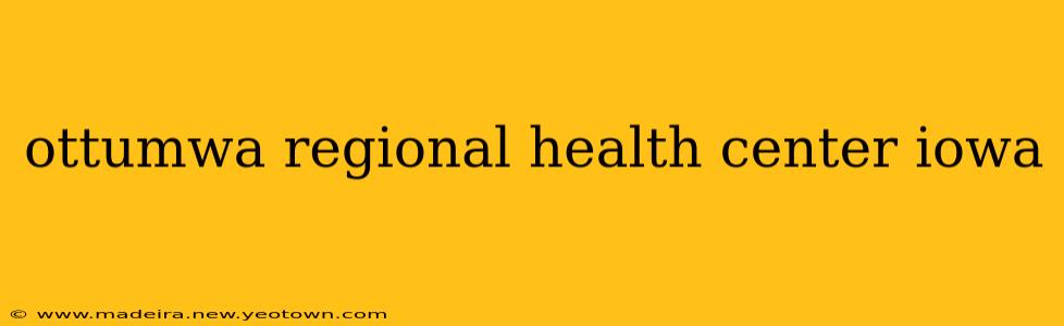 ottumwa regional health center iowa