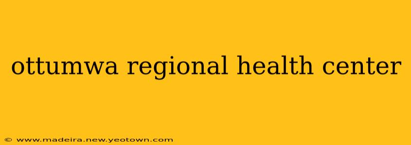 ottumwa regional health center