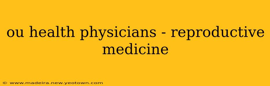 ou health physicians - reproductive medicine