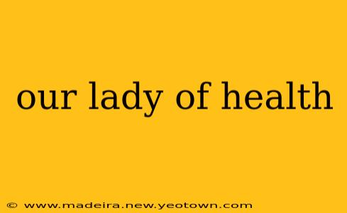 our lady of health