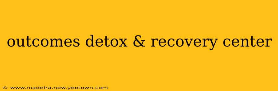 outcomes detox & recovery center