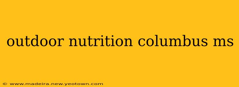outdoor nutrition columbus ms