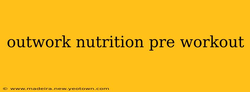 outwork nutrition pre workout