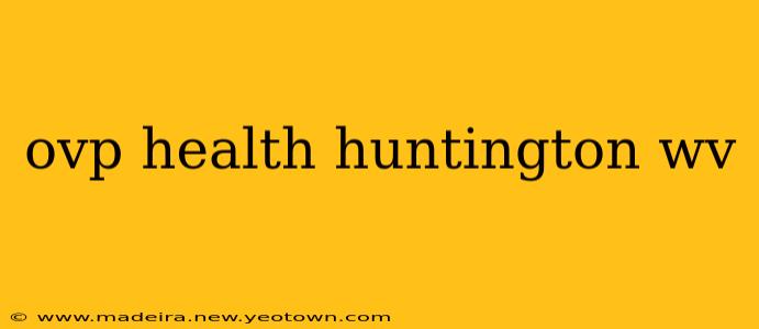 ovp health huntington wv