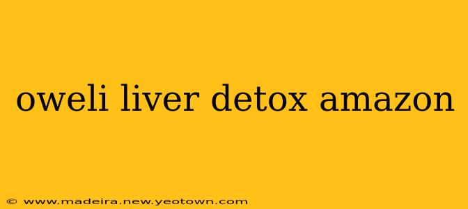 oweli liver detox amazon