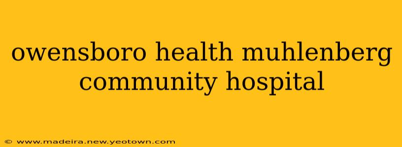owensboro health muhlenberg community hospital