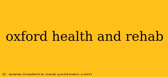 oxford health and rehab