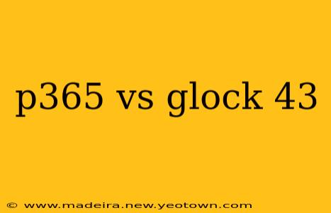 p365 vs glock 43