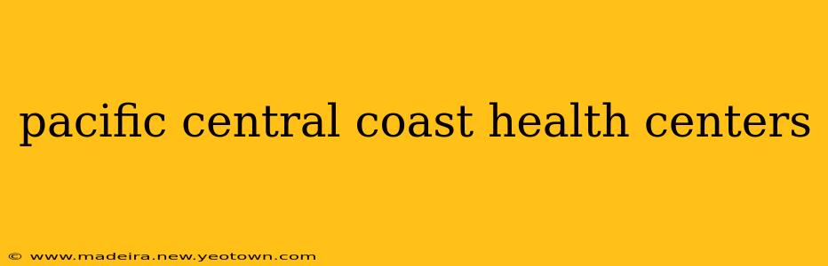 pacific central coast health centers
