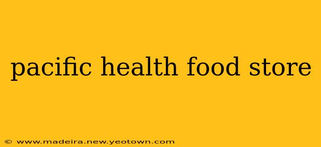 pacific health food store