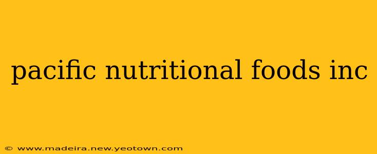 pacific nutritional foods inc