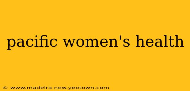 pacific women's health