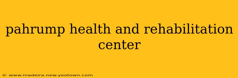 pahrump health and rehabilitation center