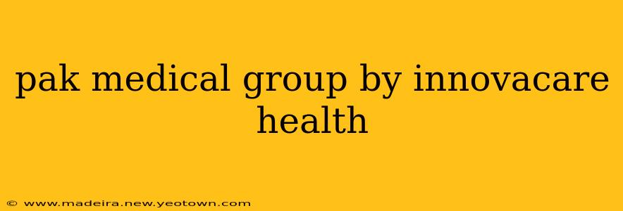 pak medical group by innovacare health