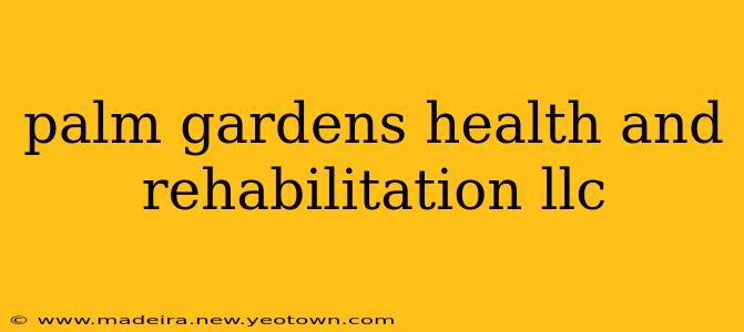 palm gardens health and rehabilitation llc