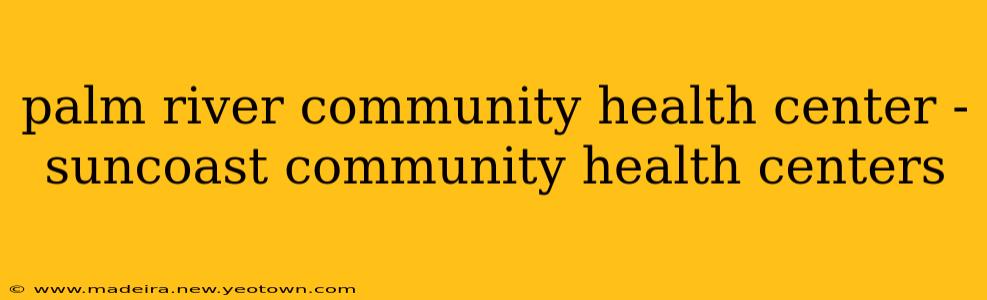 palm river community health center - suncoast community health centers