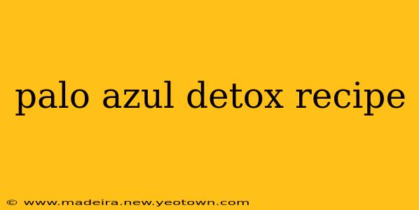 palo azul detox recipe