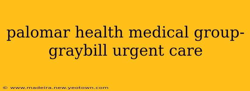 palomar health medical group- graybill urgent care