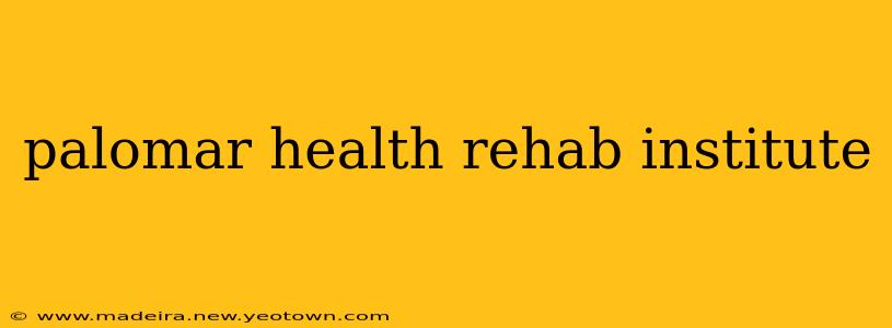 palomar health rehab institute