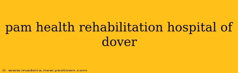 pam health rehabilitation hospital of dover
