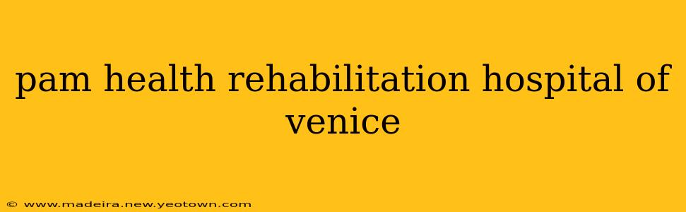 pam health rehabilitation hospital of venice
