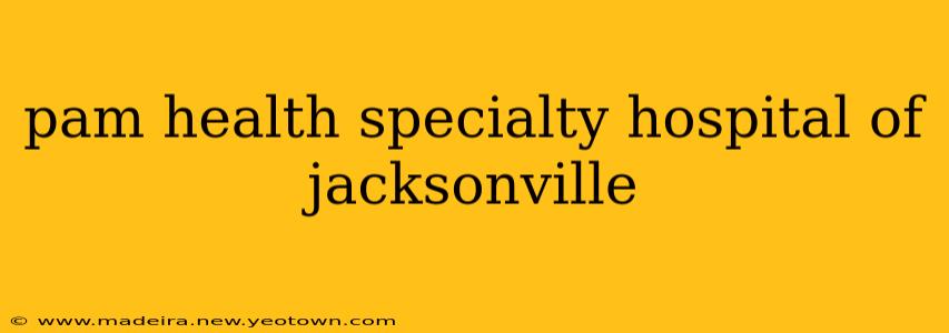 pam health specialty hospital of jacksonville