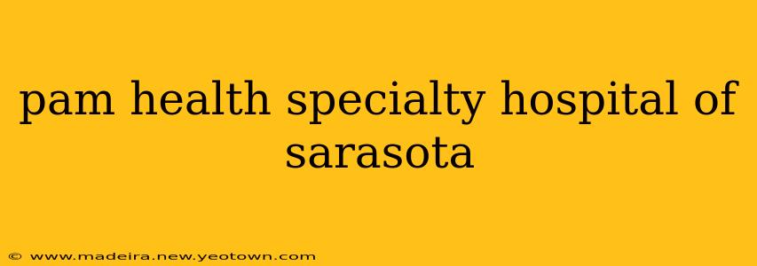 pam health specialty hospital of sarasota