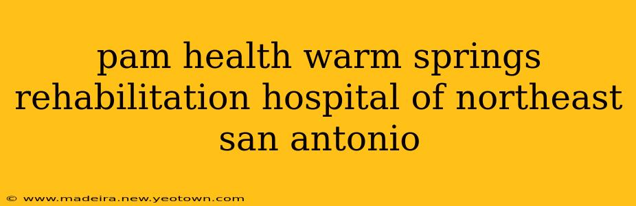 pam health warm springs rehabilitation hospital of northeast san antonio