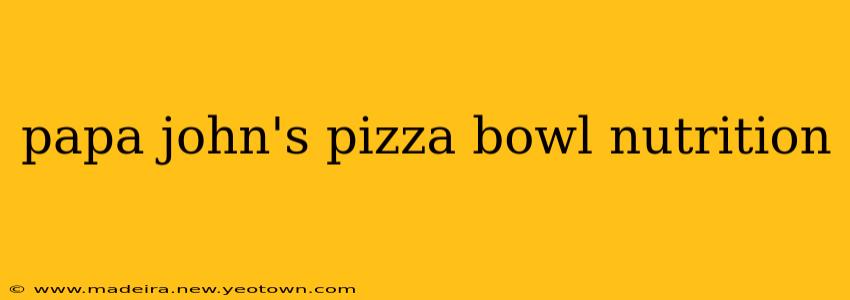 papa john's pizza bowl nutrition