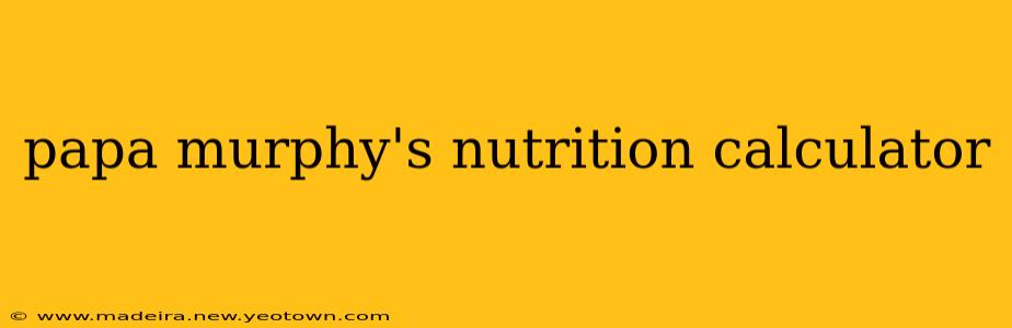 papa murphy's nutrition calculator