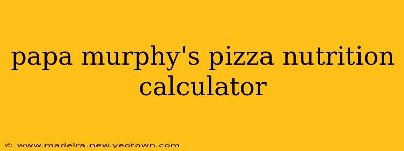 papa murphy's pizza nutrition calculator