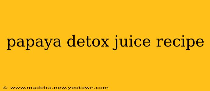 papaya detox juice recipe