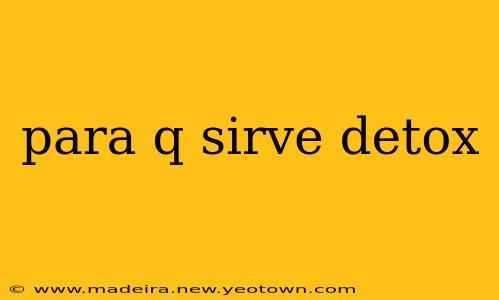 para q sirve detox