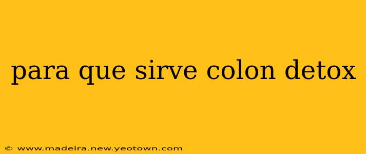 para que sirve colon detox