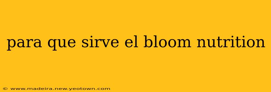para que sirve el bloom nutrition