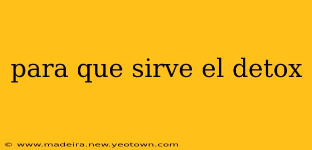 para que sirve el detox