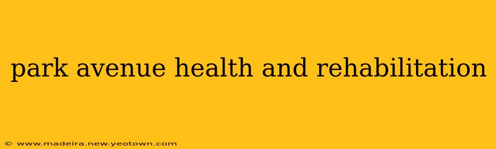 park avenue health and rehabilitation
