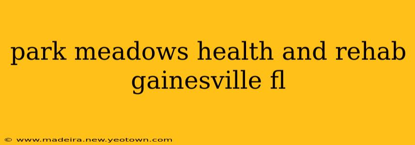 park meadows health and rehab gainesville fl