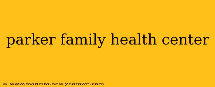 parker family health center