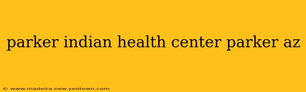 parker indian health center parker az